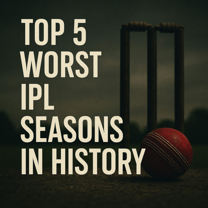 Top 5 Worst IPL Seasons in History